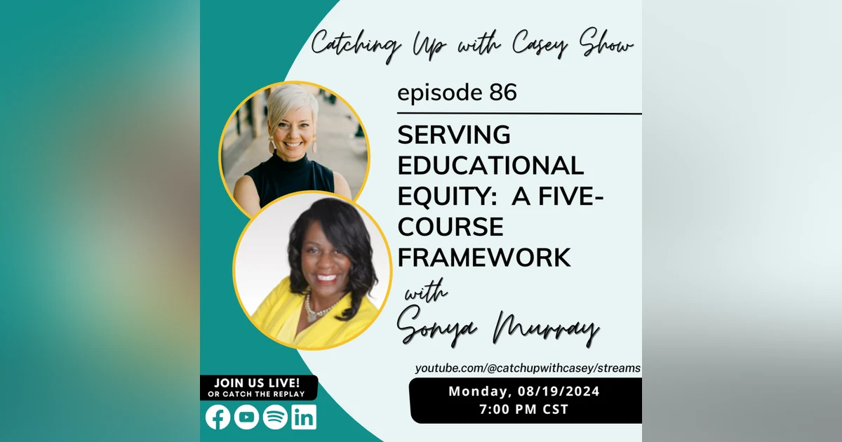 86. Serving Educational Equity: A Five-Course Framework with Sonya Murray