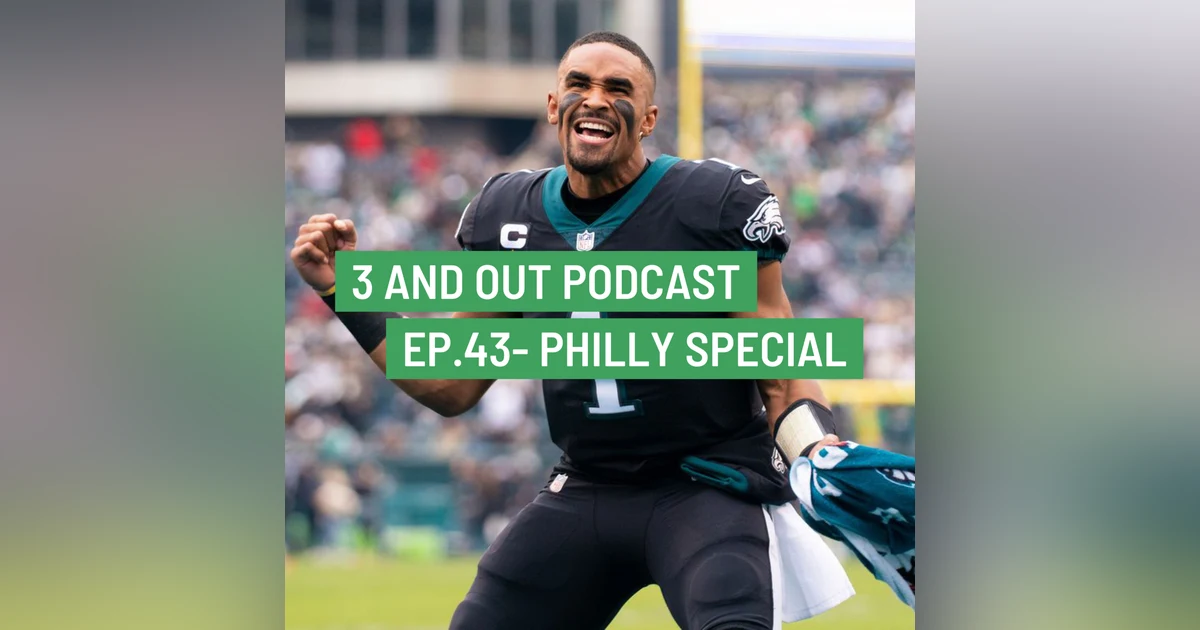 3 and Out Podcast Ep.43- Philly Special