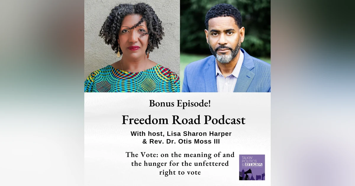 BONUS EPISODE: Freedom Road Podcast with host, Lisa Sharon Harper and Rev. Dr. Otis Moss III - The Vote