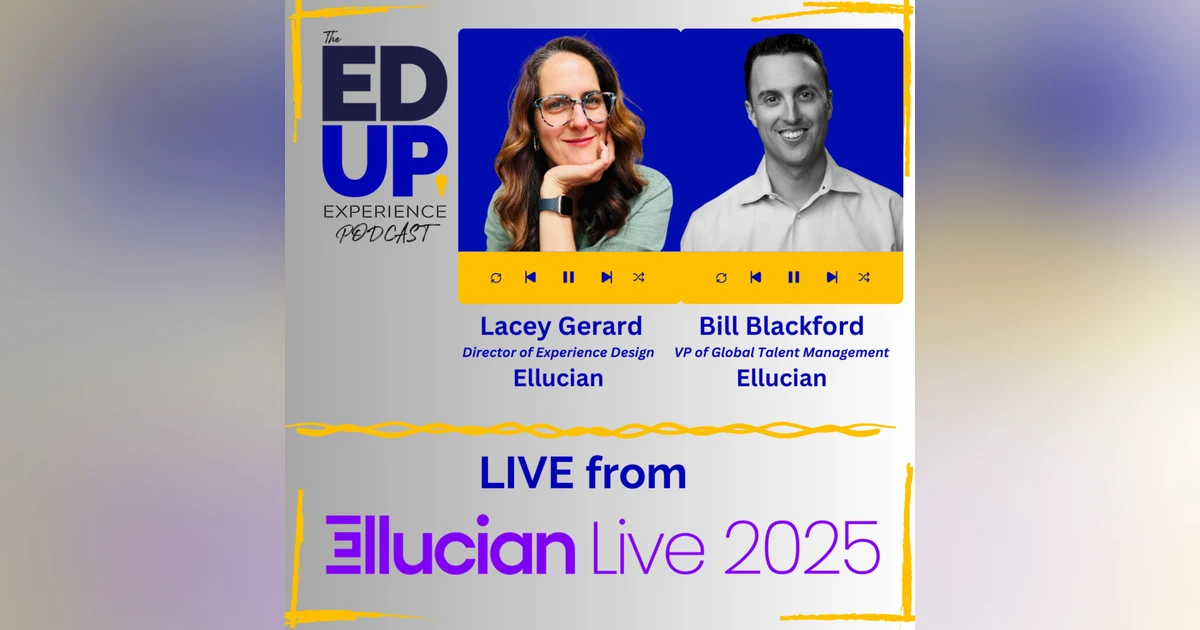 LIVE from Ellucian LIVE 2025 - with Lacey Gerard, Director of Experience Design, & Bill Blackford VP of Global Talent Management, Ellucian