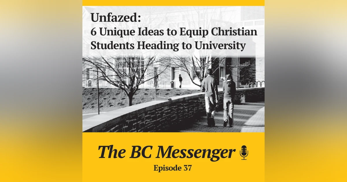 Unfazed: 6 Unique Ideas to Equip Christian Students Heading to University