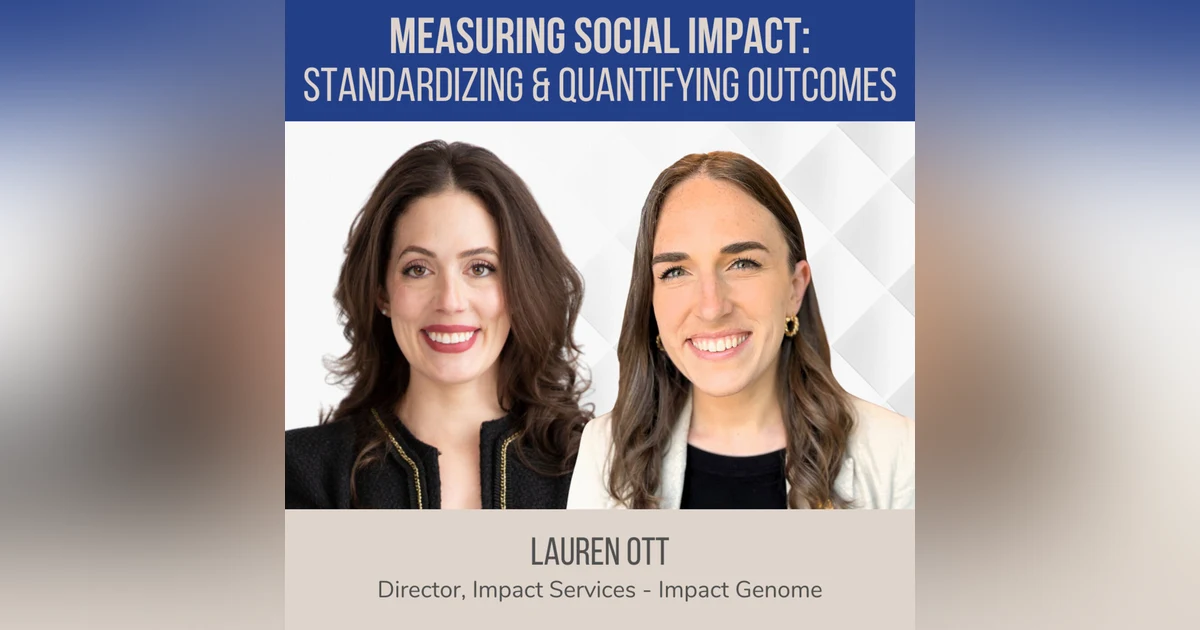 Measuring Social Impact: Standardizing and Quantifying Outcomes ft. Lauren Ott (Impact Genome)