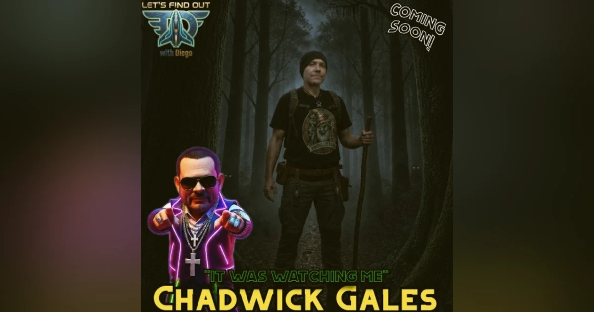 Coming Soon to Let’s Find Out with Diego - Chadwick Gales “It Was Watching Me”