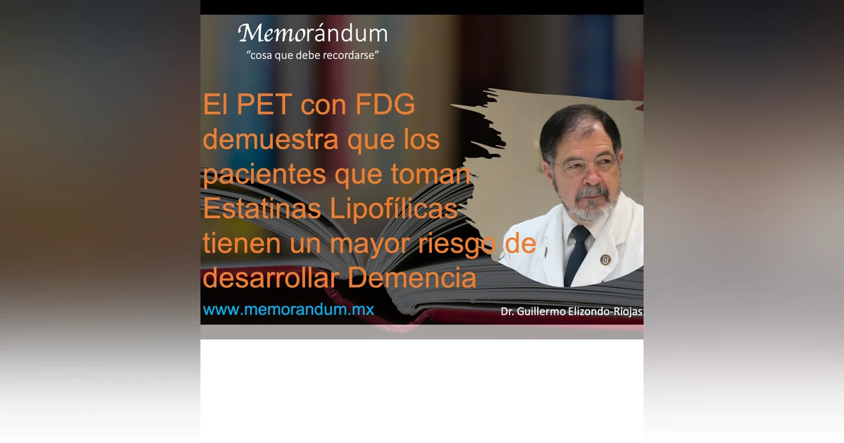 El PET con FDG demuestra que los pacientes que toman Estatinas Lipofílicas tienen un mayor riesgo de desarrollar Demencia