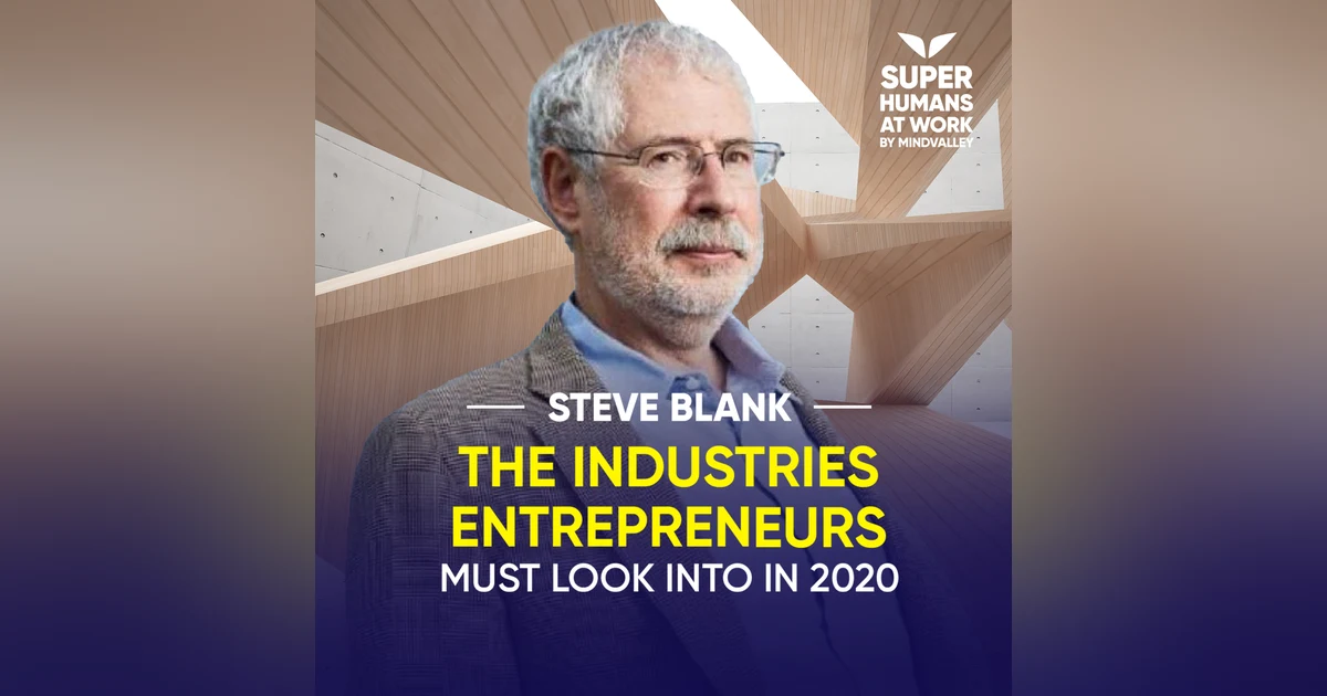 The Industries Entrepreneurs Must Look Into In 2020 - Steve Blank