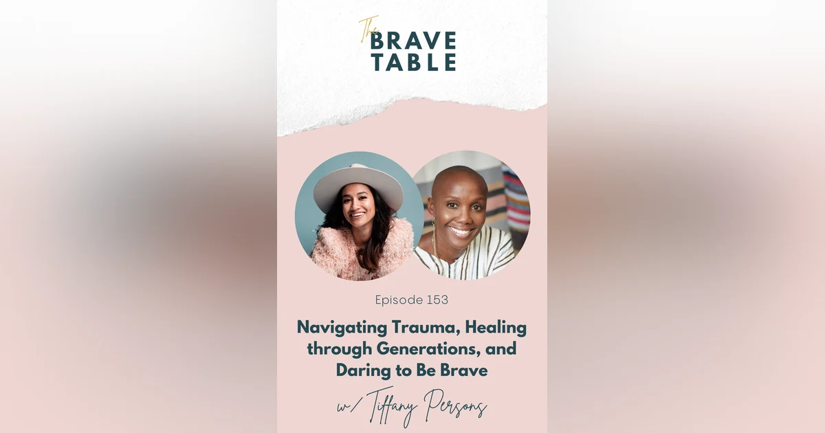 153: Navigating Trauma, Healing through Generations, and Daring to Be Brave with Tiffany Persons
