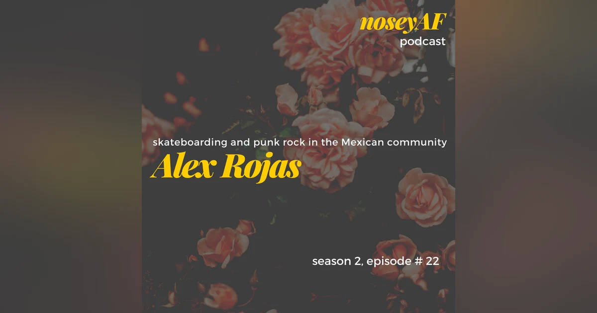 skateboarding and punk rock in the Mexican community w/Alex Rojas