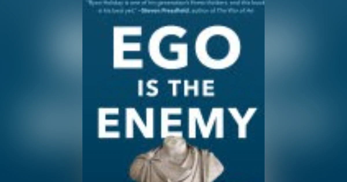 Conquering the Inner Adversary: Lessons from Ryan Holiday's 'Ego Is the Enemy'