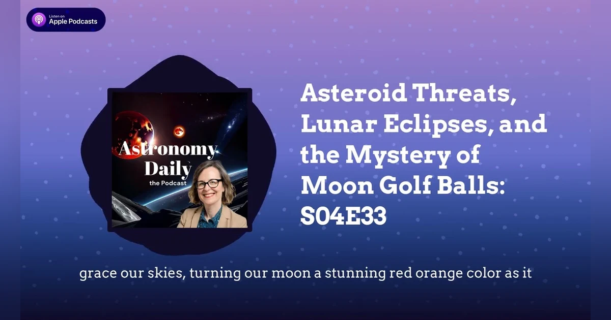 Asteroid Threats, Lunar Eclipses, and the Mystery of Moon Golf Balls: S04E33