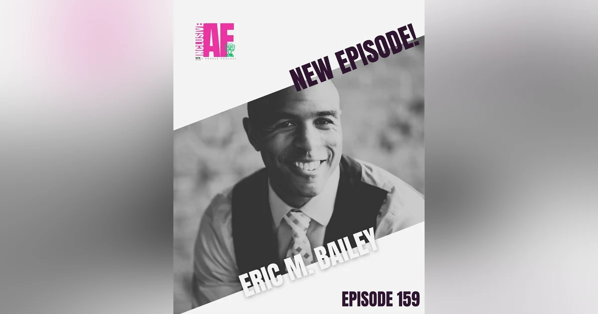 Why Changing DEI Terms Won’t Change the Mission with Eric M. Bailey