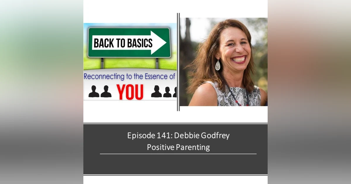 E141: Debbie Godfrey- Positive Parenting