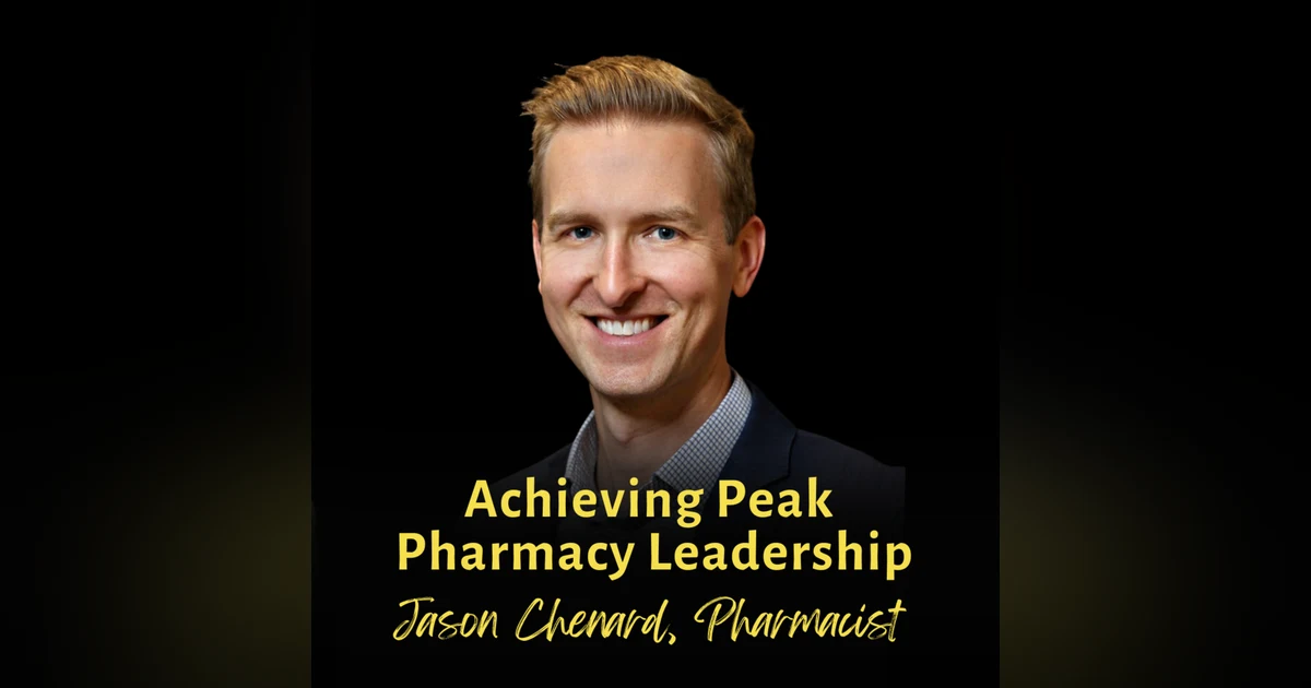 Achieving Peak Pharmacy Leadership | Jason Chenard, BPharm, Layered Leadership