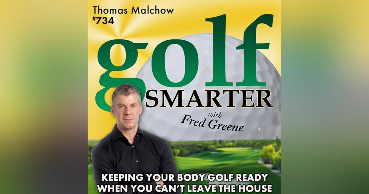 Keeping Your Body Golf Ready When You Can’t Leave the House featuring Thomas Malchow