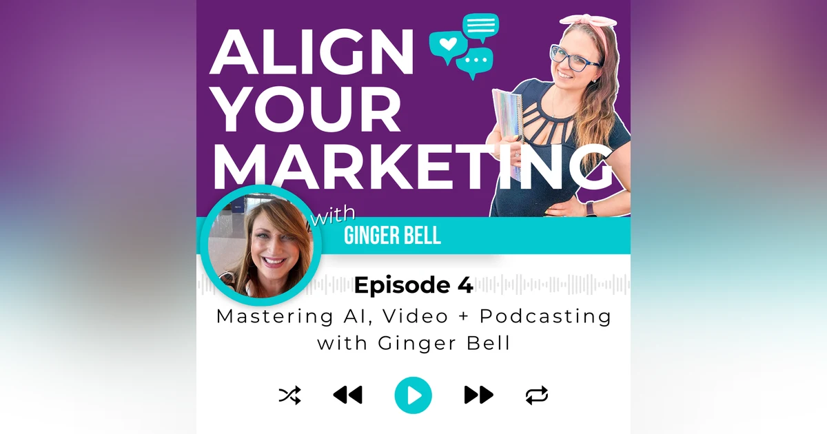 Episode 4 | Mastering AI, Video, and Podcasting with special guest, Ginger Bell