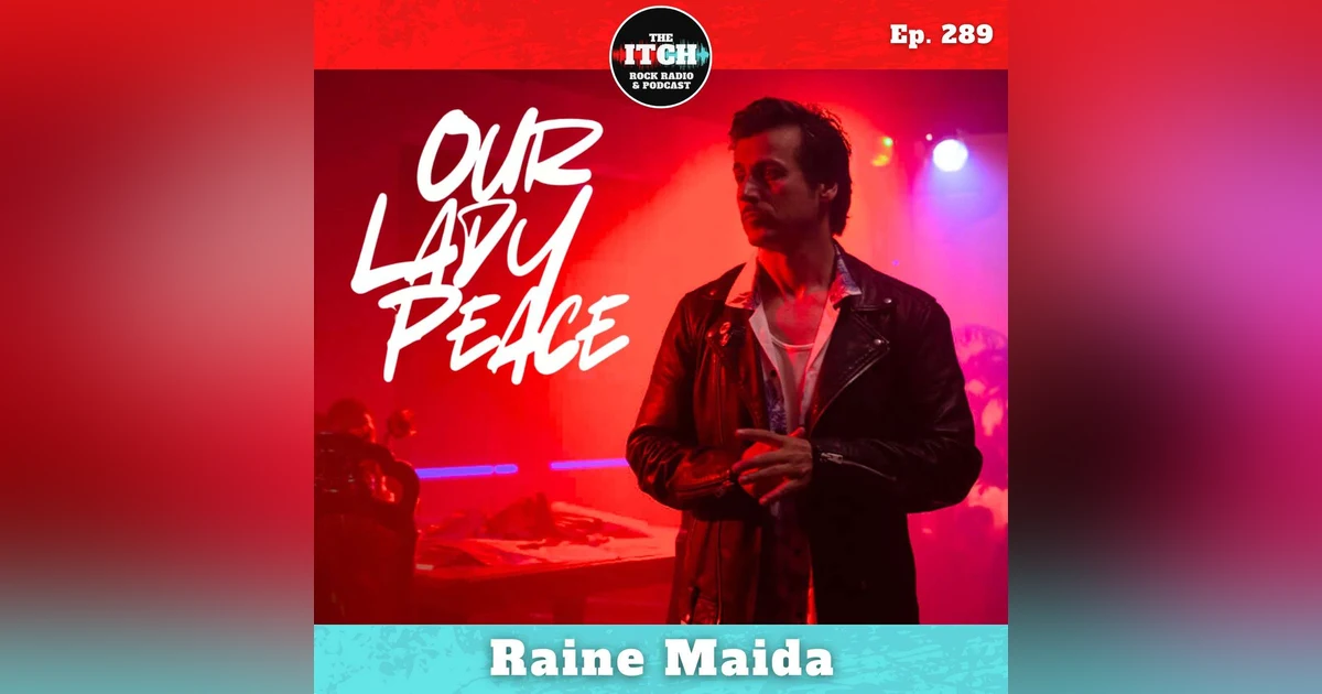 E289 Raine Maida of Our Lady Peace on Marriage, Mental Health, and Using Technology to Build True Connection
