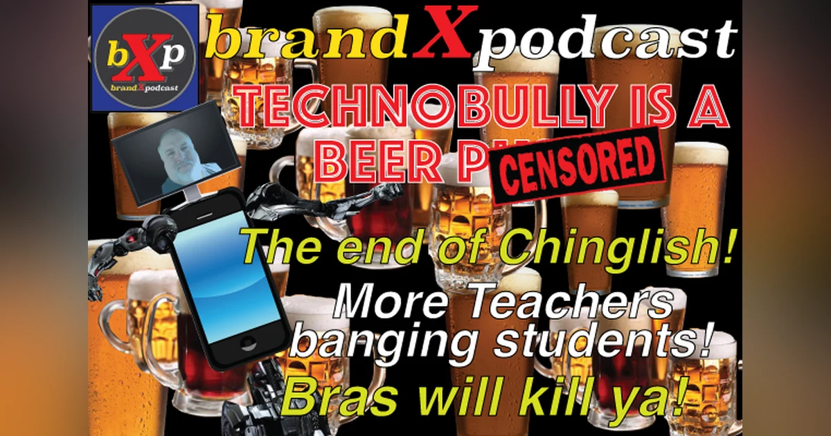Techno Bully is a Beer Puss | Brand X Podcast 055