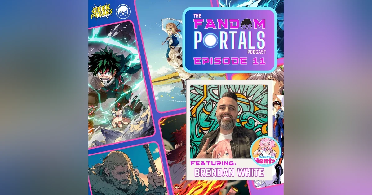 Where to Start Watching Anime? Discovering Anime Worlds with Brendan White from the More Than Hentai Podcast