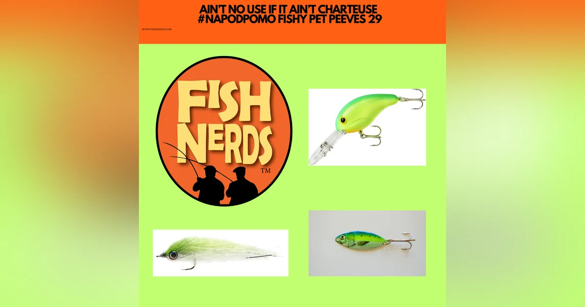 AIN’T NO USE IF IT AIN’T CHARTEUSE  #NAPODPOMO FISHY PET PEEVES 29