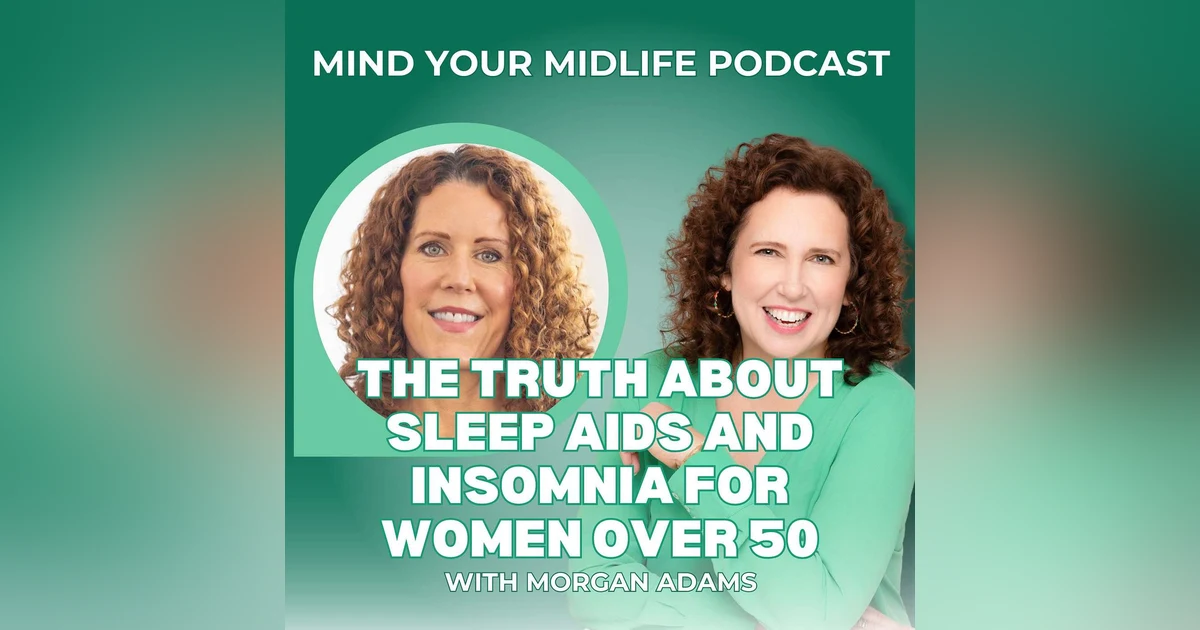 The Truth About Sleep Aids and Insomnia for Women Over 50, with Morgan Adams (Ep. 41)