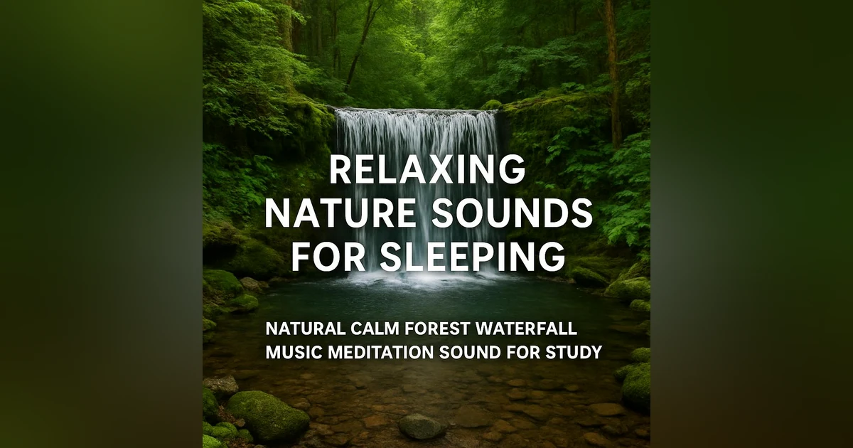 Relaxing Nature Sounds for Sleeping - Natural Calm Forest Waterfall Music Meditation Sound for Study
