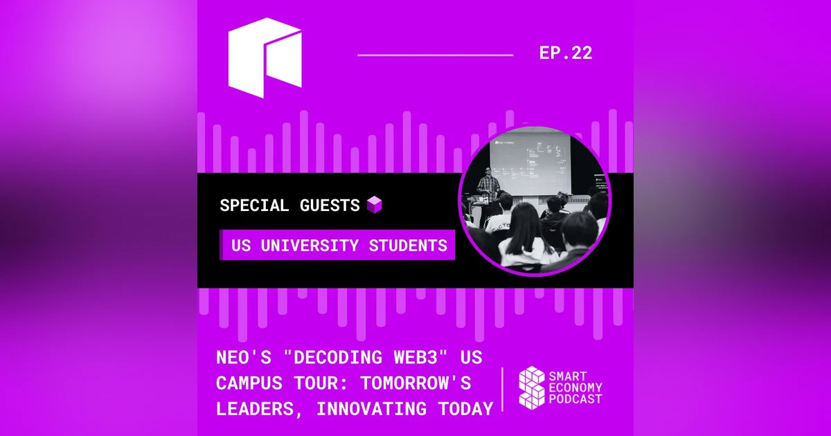 S1E22 - Neo's "Decoding Web3" US Campus Tour: Tomorrow's Leaders, Innovating Today