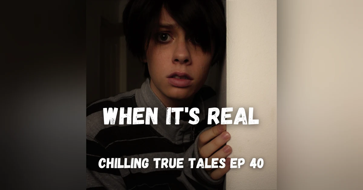 Chilling True Tales - Ep 40 - When the Paranormal Gets Too Real