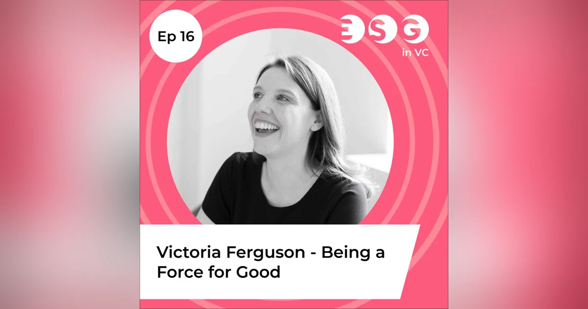 Ep 16 - Victoria Ferguson - Being a Force for Good