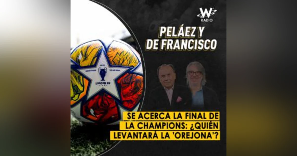 Se acerca la final de la Champions: ¿quién levantará la 'orejona'?