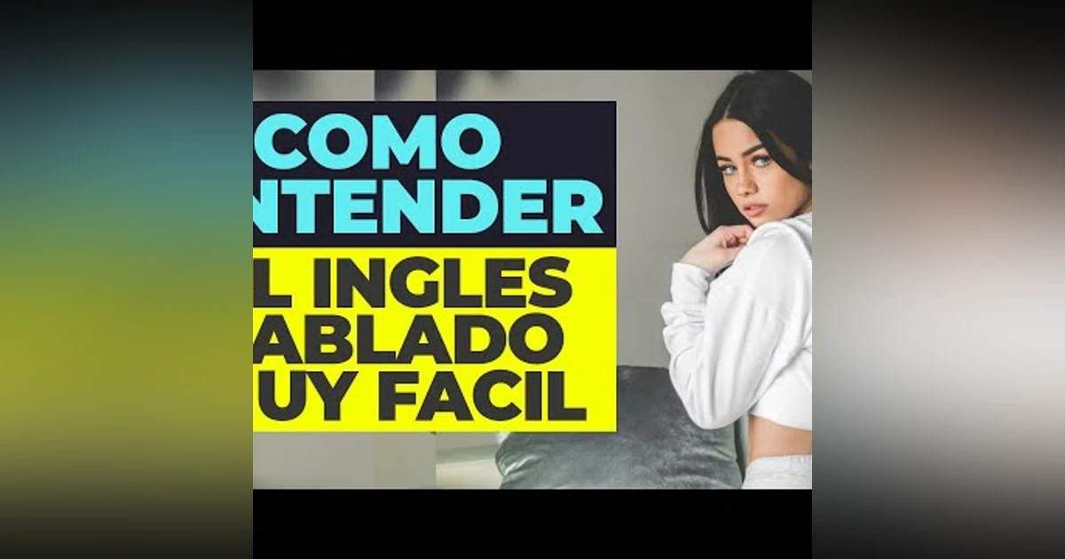 074. COMO ENTENDER EL INGLES HABLADO Muy Fácil - Aprende a Entender el Inglés Hablado