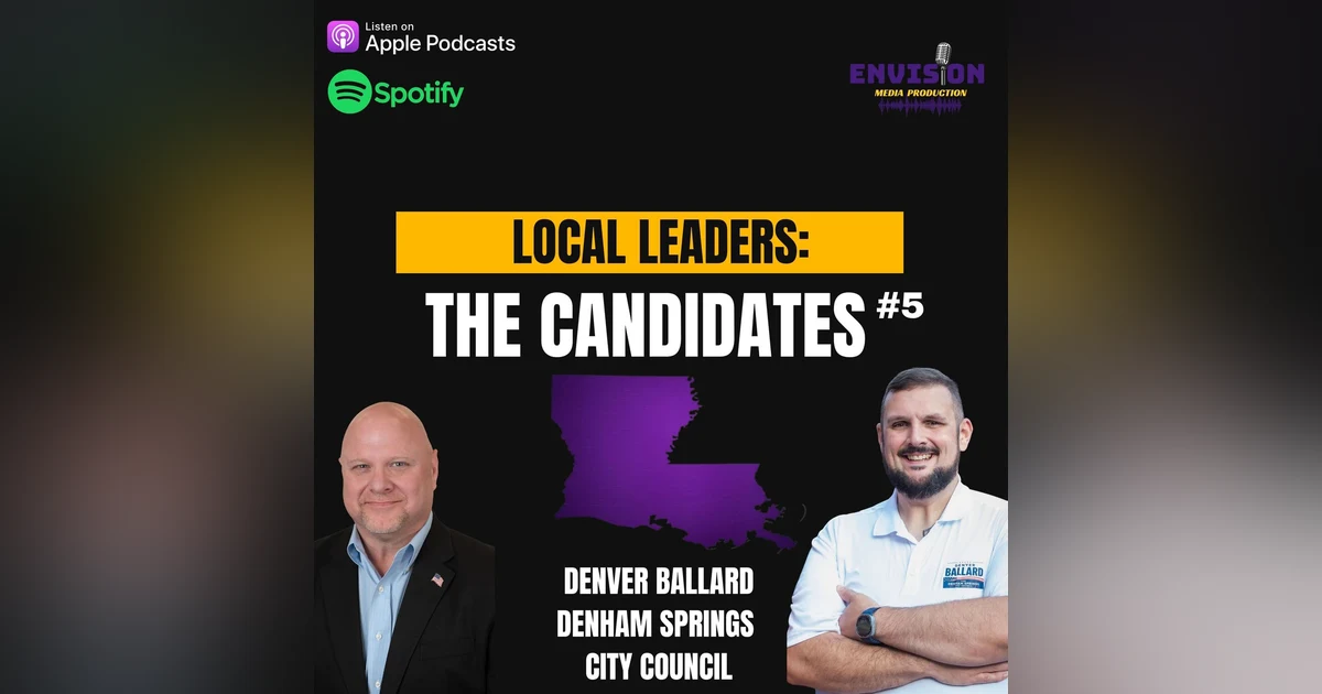 Local Leaders: The Candidates #5 | Denver Ballard - Denham Springs City Council