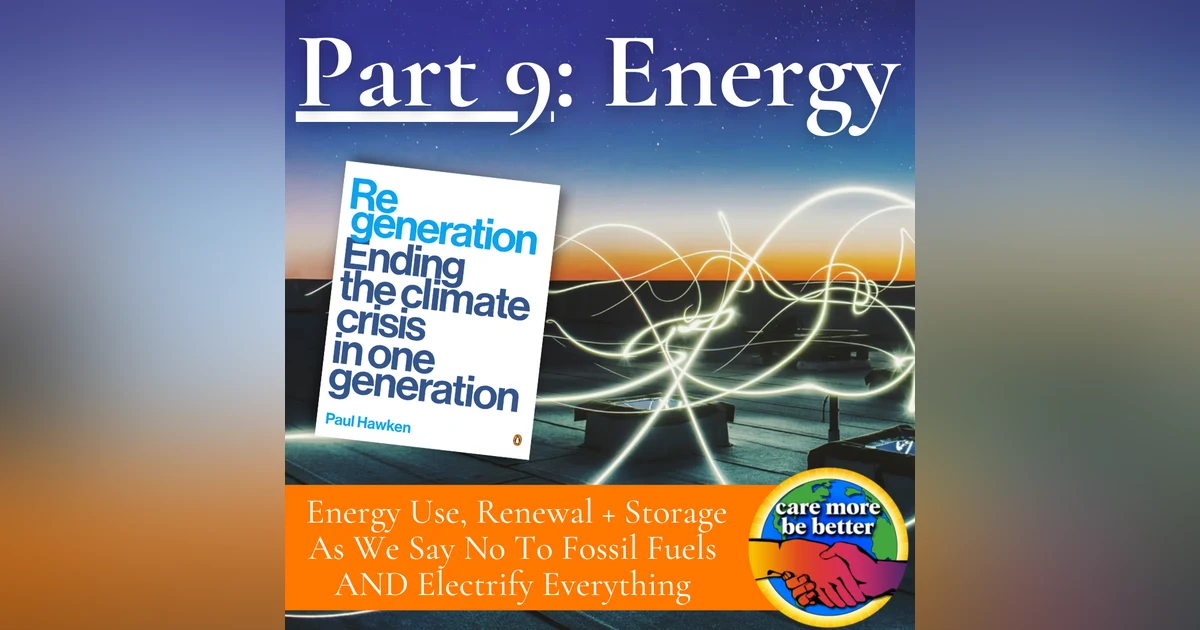 Regeneration Part 9: Energy Use, Renewal and Storage As We Transition Away from Fossil Fuels and Electrify Everything