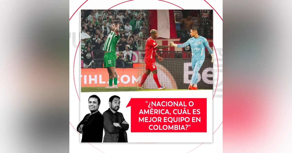 ¿Nacional o América, cuál es mejor equipo en Colombia? El Pulso del Fútbol, 26 de octubre de 2026