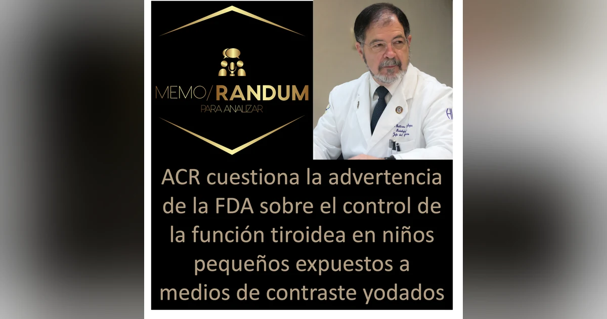 El ACR cuestiona la advertencia de la FDA sobre el control de la función tiroidea en niños pequeños expuestos a medios de contraste yodados