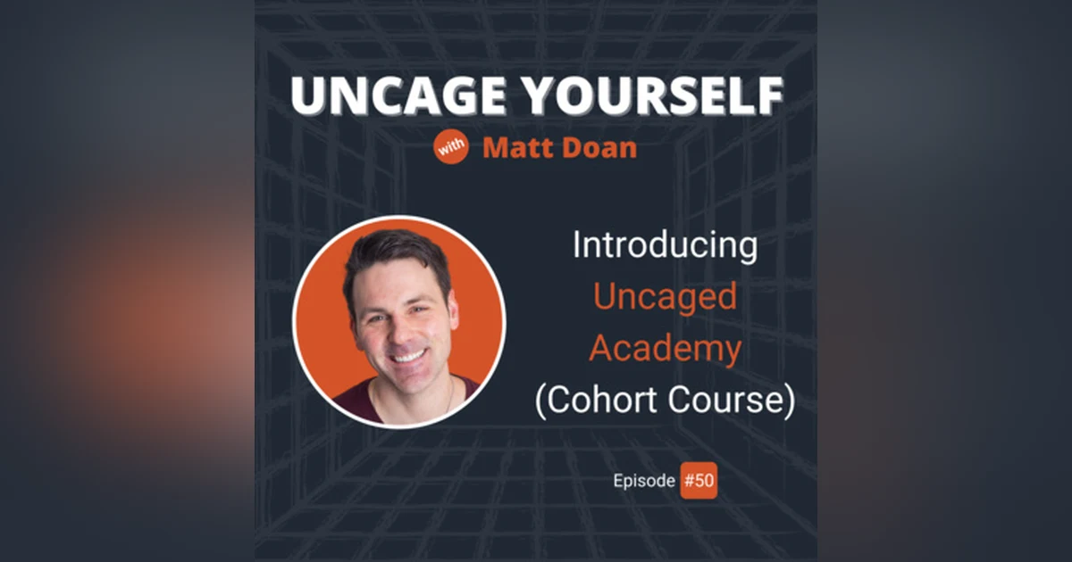 50: Introducing Uncaged Academy (Cohort-Based Course)