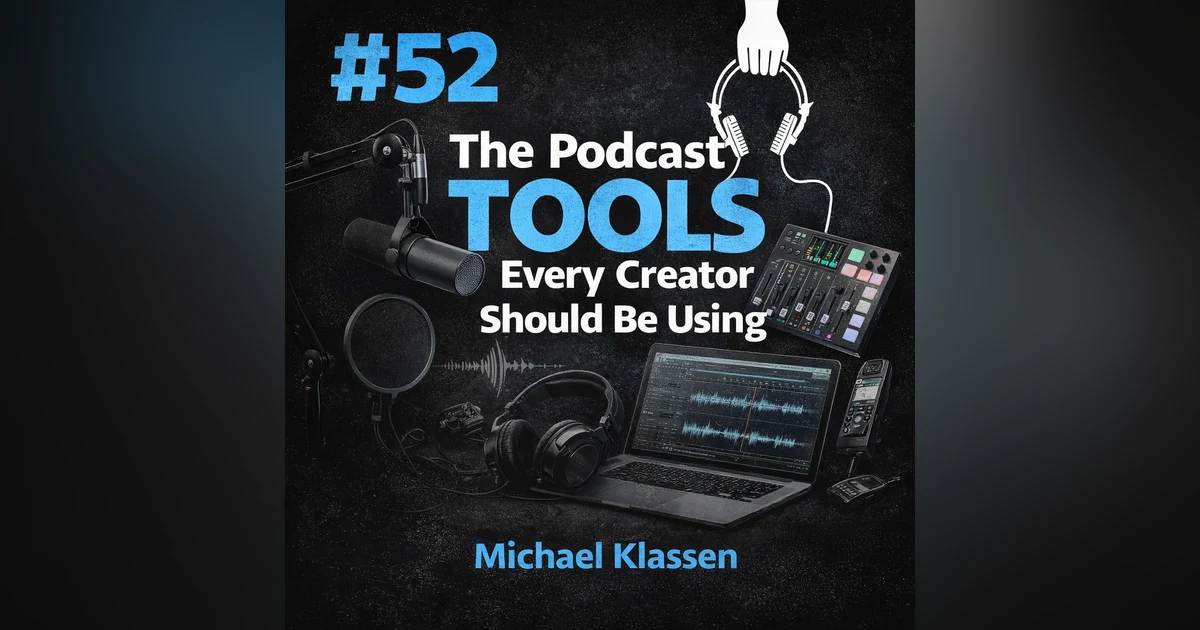 #52 The Podcast Tools Every Creator Should Be Using Right Now - Michael Klassen