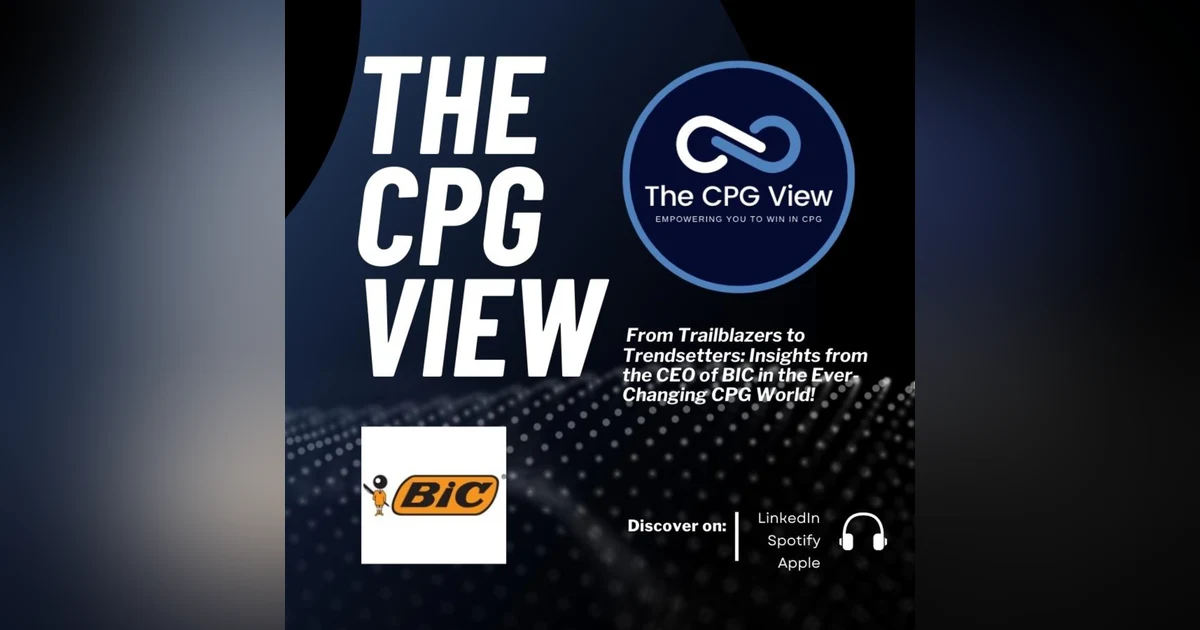 From Trailblazers to Trendsetters: Insights from the CEO of BIC in the Ever-Changing CPG World!