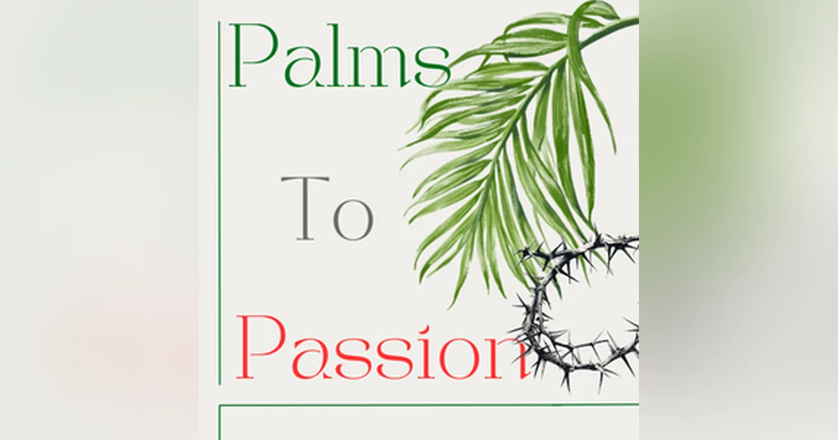 Message Monday - From Palms to the Passion