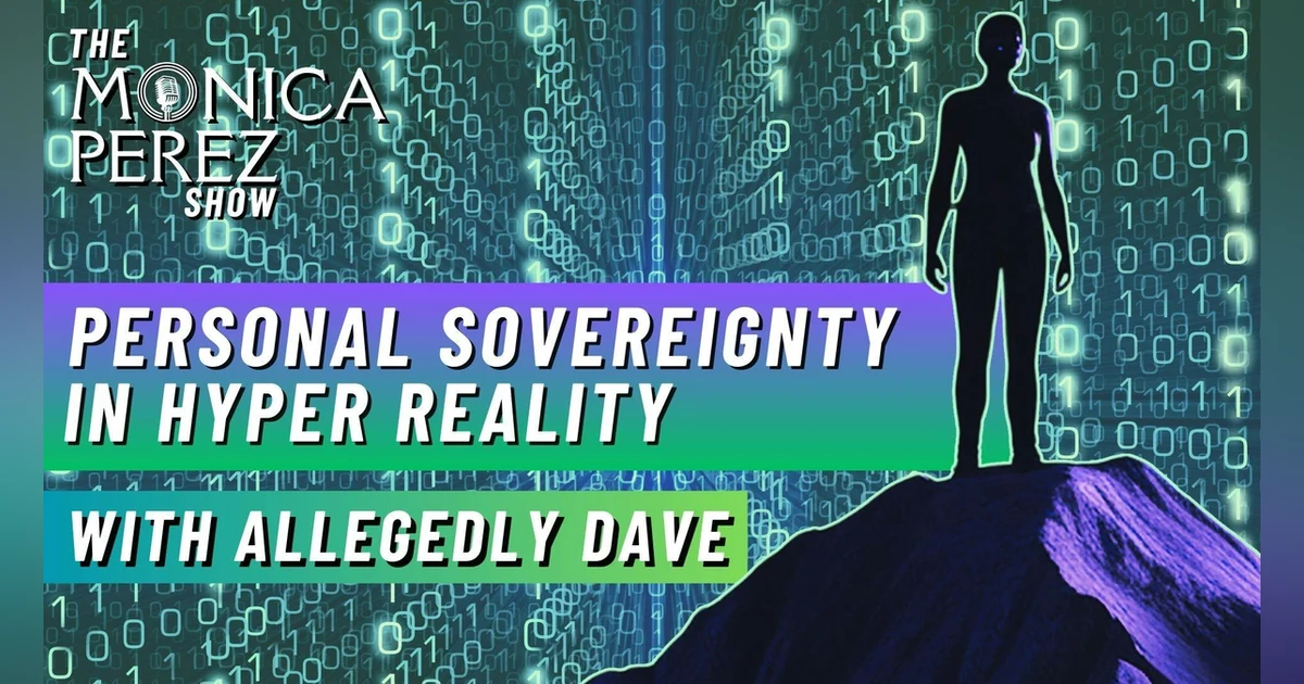 Personal Sovereignty in HyperReality w/ Allegedly Dave