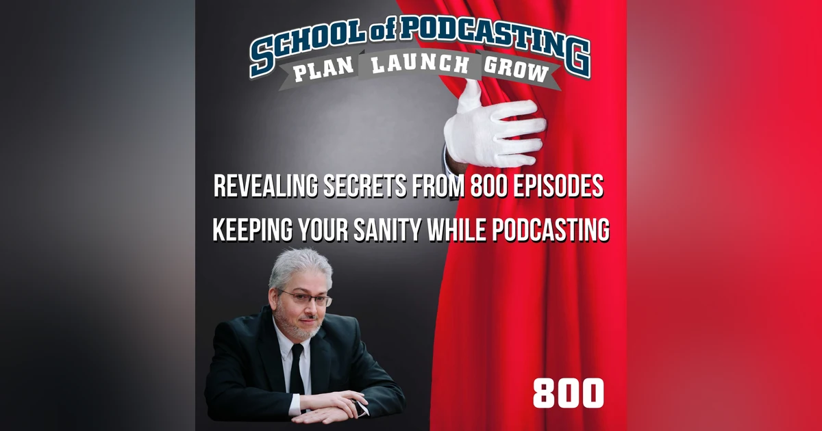 Revealing Secrets from 800 Episodes - Keeping Your Sanity While Podcasting