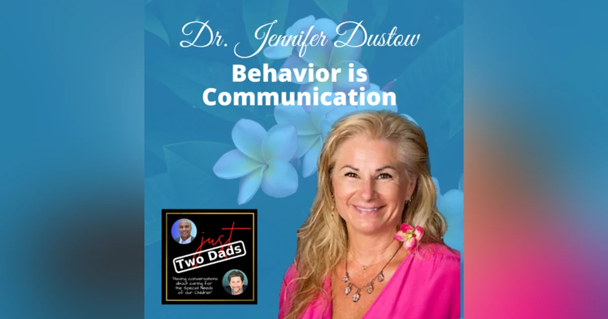 just Two Dads & Dr. Jen | Behavior is Communication