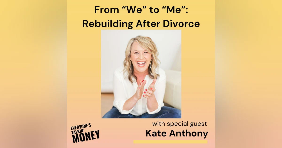 When Marriage and Money Collide: Kate Anthony on Love, Divorce, and Financial Freedom