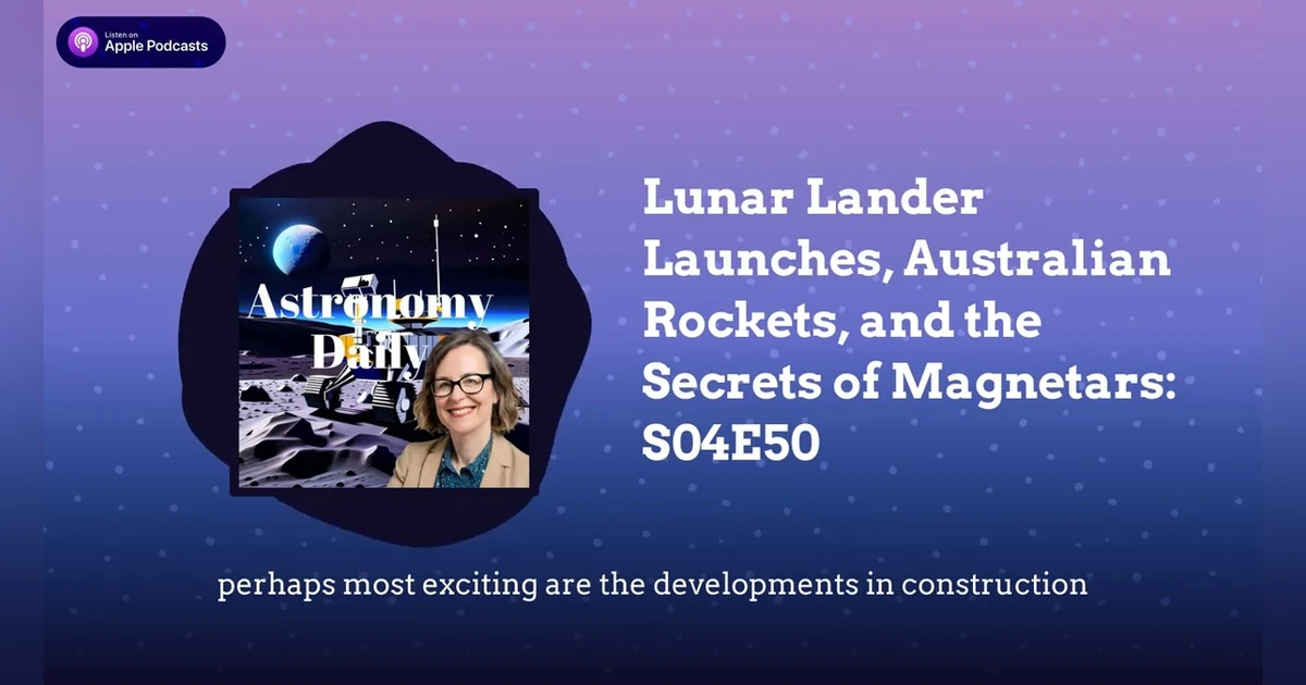 Lunar Lander Launches, Australian Rockets, and the Secrets of Magnetars: S04E50