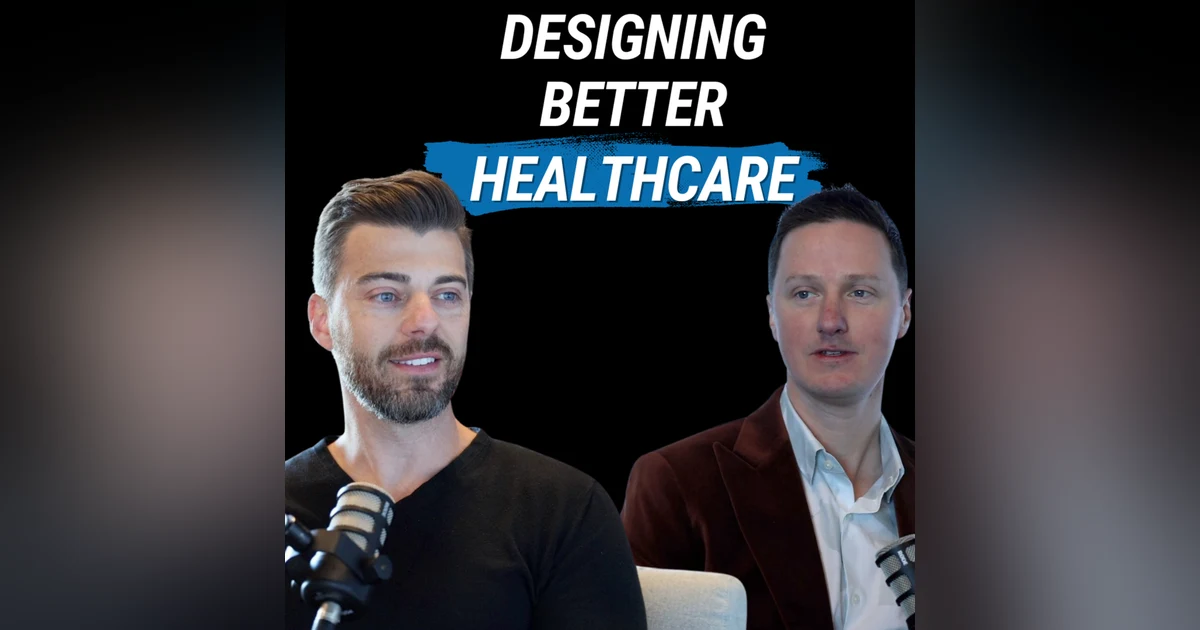 Designing Better Healthcare Experiences (with Ben Callaghan)