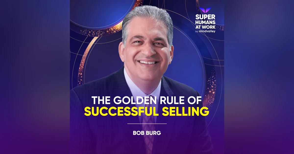 The Golden Rule Of Successful Selling - Bob Burg