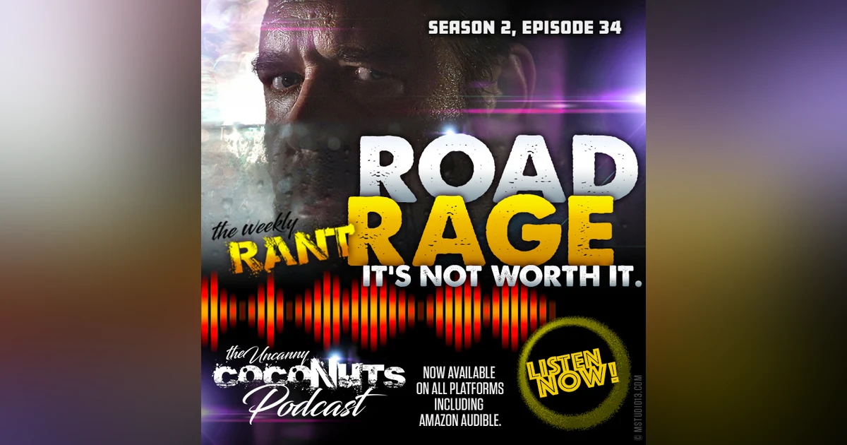 S2E34 - Rant: Road Rage! It’s not worth it!