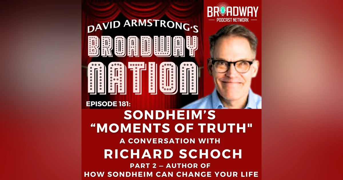 Episode 181: SONDHEIM'S "MOMENTS OF TRUTH" — A Conversation with RICHARD SCHOCH, part 2.
