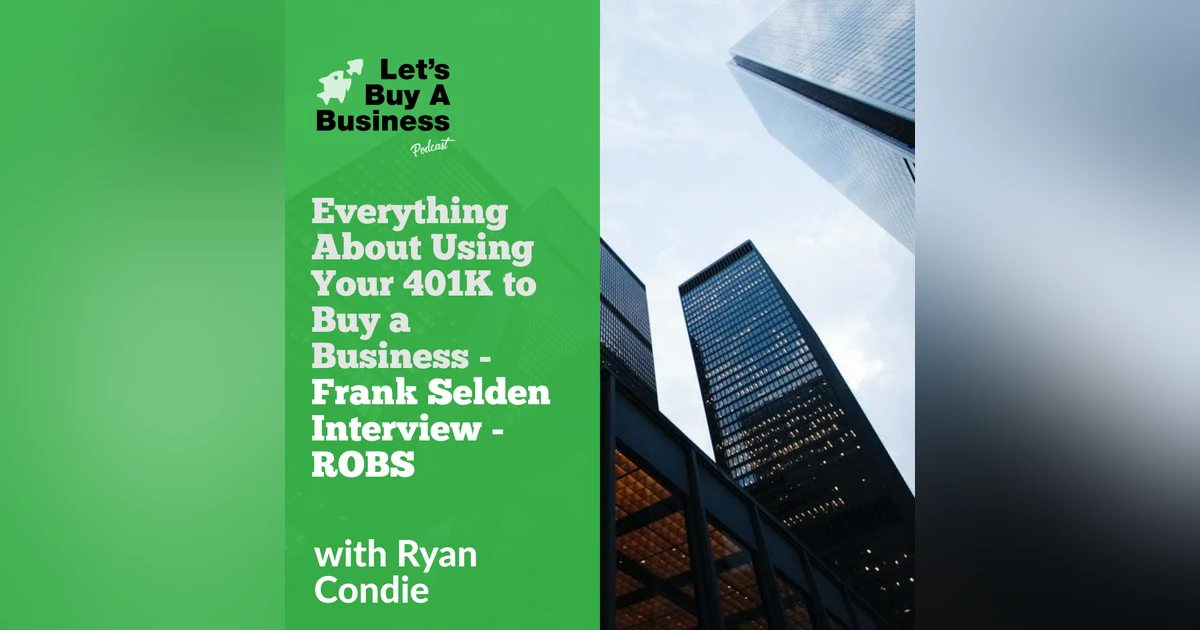 Everything About Using Your 401K to Buy a Business - Frank Selden Interview