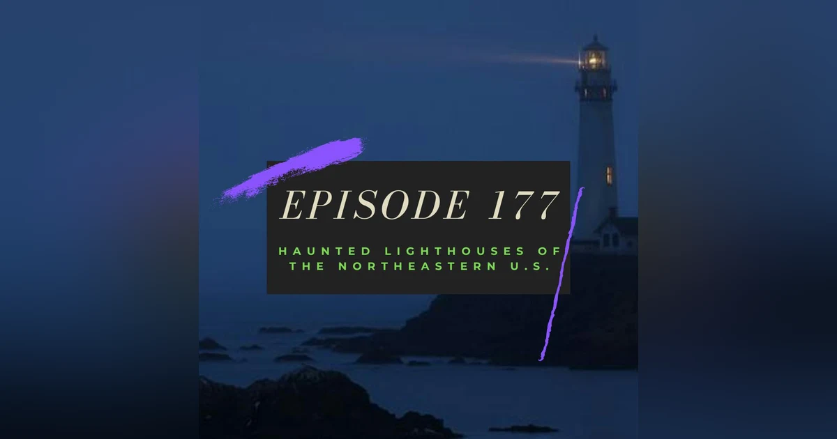 Ep. 177: Haunted Lighthouses of the Northeastern U.S.