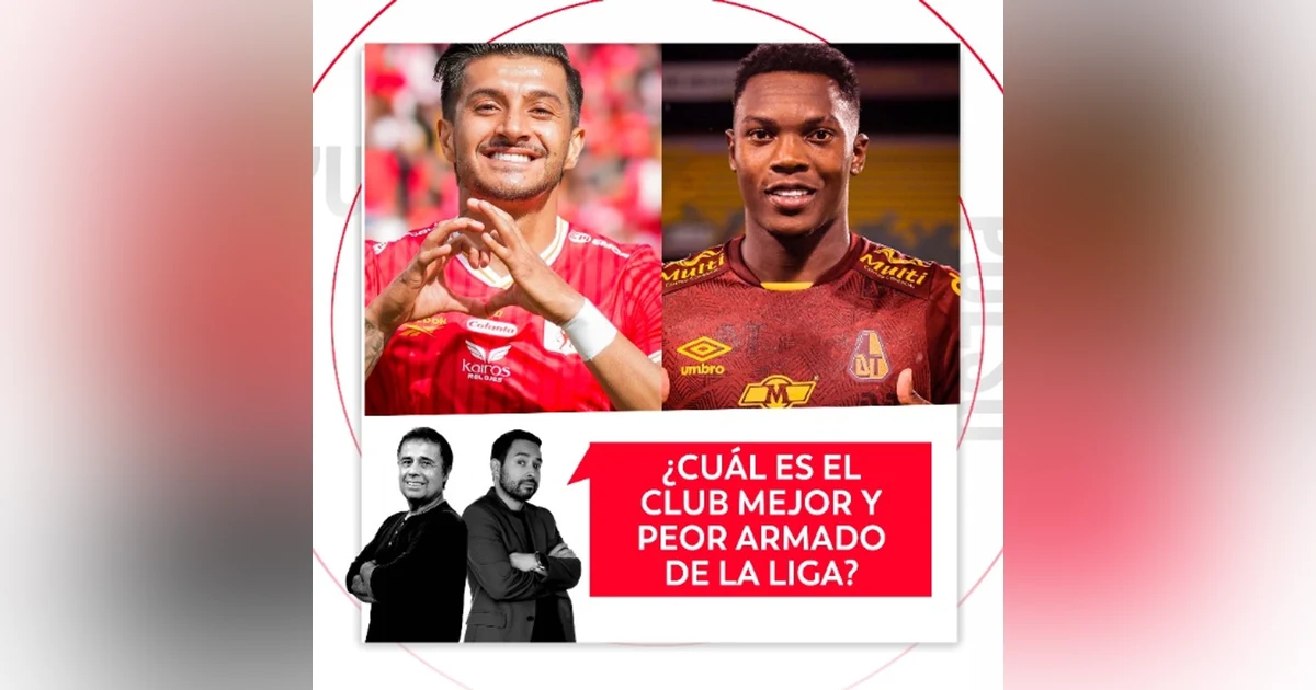 ¿Cuál es el club mejor y peor armado de la Liga? El Pulso del Fútbol, 27 de julio de 2026