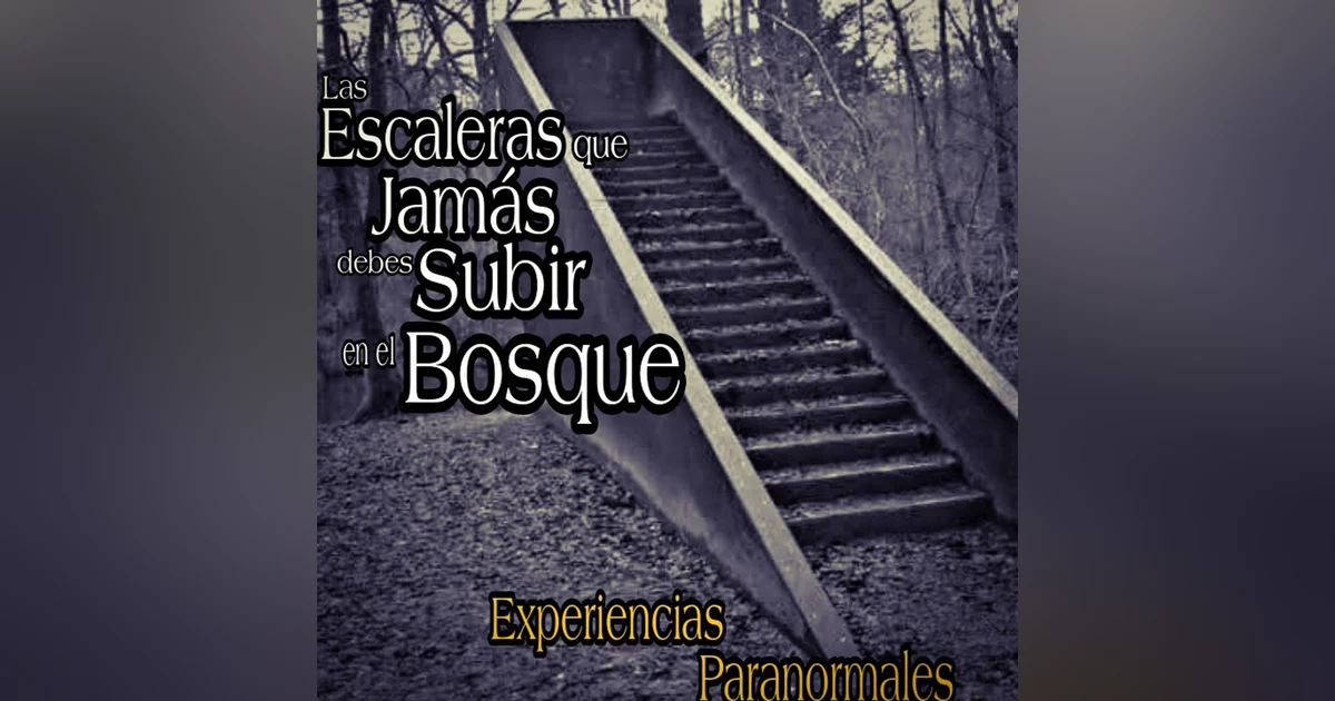 Las Escaleras del Bosque que nunca debes de subir / Experiencias Paranormales en el Bosque